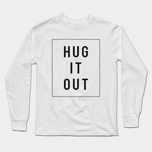 HUG IT OUT Long Sleeve T-Shirt